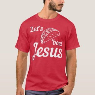 Lets Taco bout Jesus 1 T-Shirt