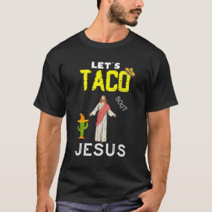Lets Taco Bout Jesus May 5th Cinco De Mayo Mexican T-Shirt
