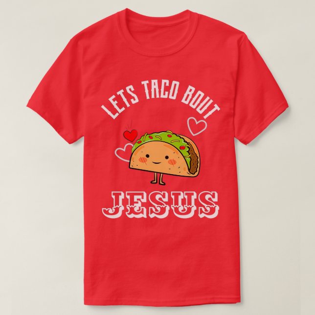 Lets Taco Bout Jesus T-Shirt (Design Front)