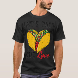 Let's Taco Bout Love Tacos Valentine Meican Food L T-Shirt