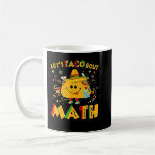 Let's Taco Bout Math Funny Cinco De Mayo Math Teac Coffee Mug