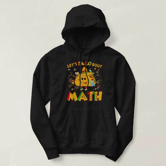 Let's Taco Bout Math Funny Cinco De Mayo Math Teac Hoodie (Design Front)