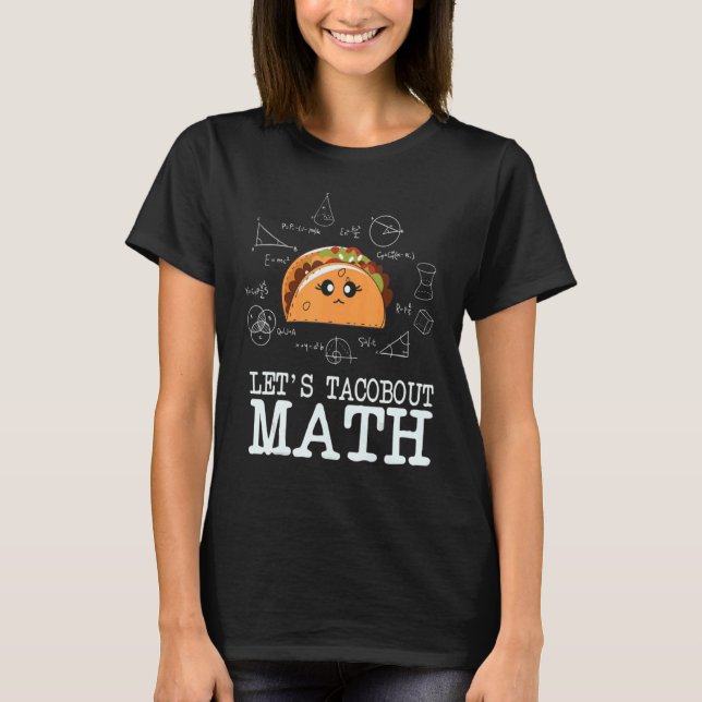 Lets Taco Bout Math Taco Tuesday Math Teacher T-Shirt (Front)