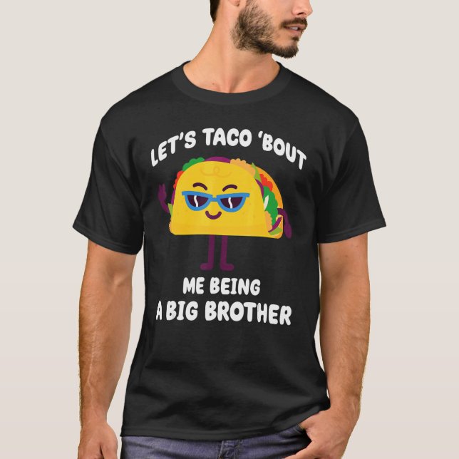 Let's Taco Bout Me Being A Big Brother  Announceme T-Shirt (Front)