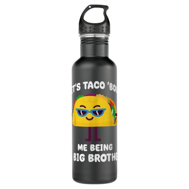 Let's Taco bout me being a Big Brother Funny Annou 710 Ml Water Bottle (Front)