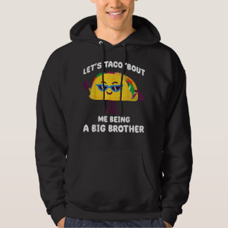 Let's Taco bout me being a Big Brother Funny Annou Hoodie