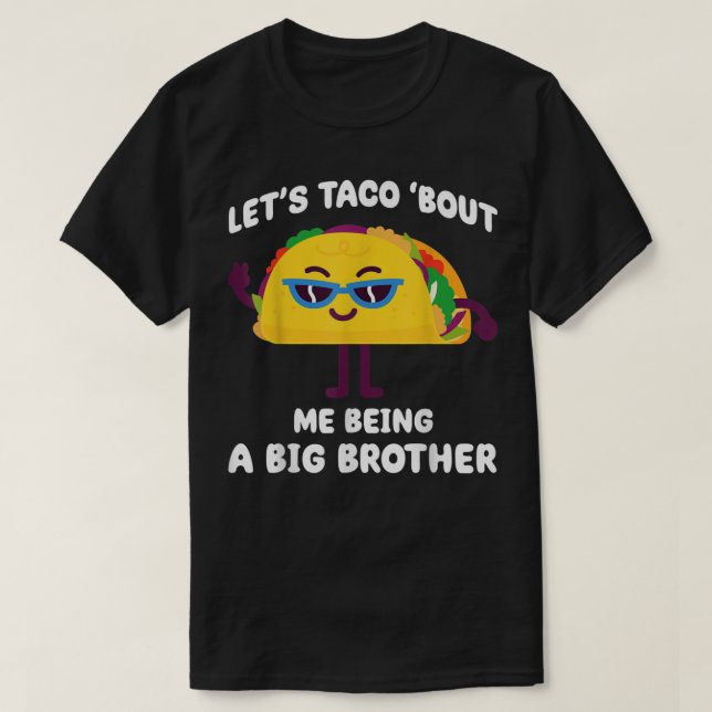 Let's Taco bout me being a Big Brother Funny Annou T-Shirt (Design Front)
