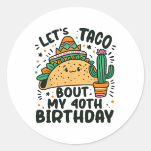 Let's Taco Bout My 40th Birthday Mexican Party Boy Classic Round Sticker