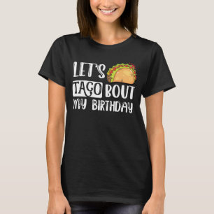 Lets Taco Bout My Birthday 5 De Mayo Mexican T-Shirt