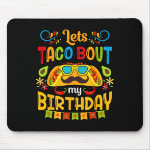 Let's Taco Bout My Birthday Born On Cinco De Mayo Mouse Pad
