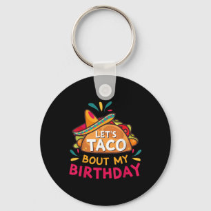 Lets Taco Bout My Birthday Born On Cinco De Mayo P Key Ring