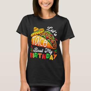 Let's Taco Bout My Birthday Born On Cinco De Mayo  T-Shirt