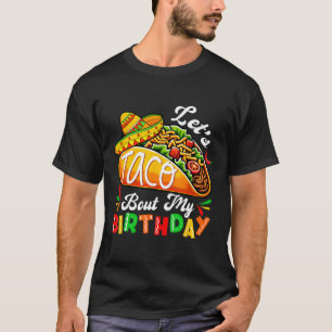 Let's Taco Bout My Birthday Born On Cinco De Mayo  T-Shirt