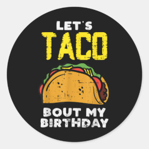 Lets Taco Bout My Birthday Fun Born On Cinco De Ma Classic Round Sticker