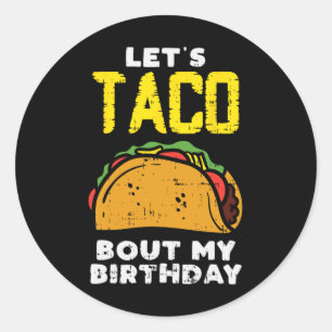 Lets Taco Bout My Birthday Fun Born On Cinco De Ma Classic Round Sticker