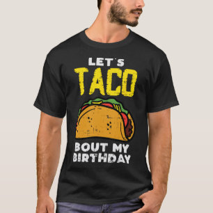 Lets Taco Bout My Birthday Fun Born On Cinco De Ma T-Shirt