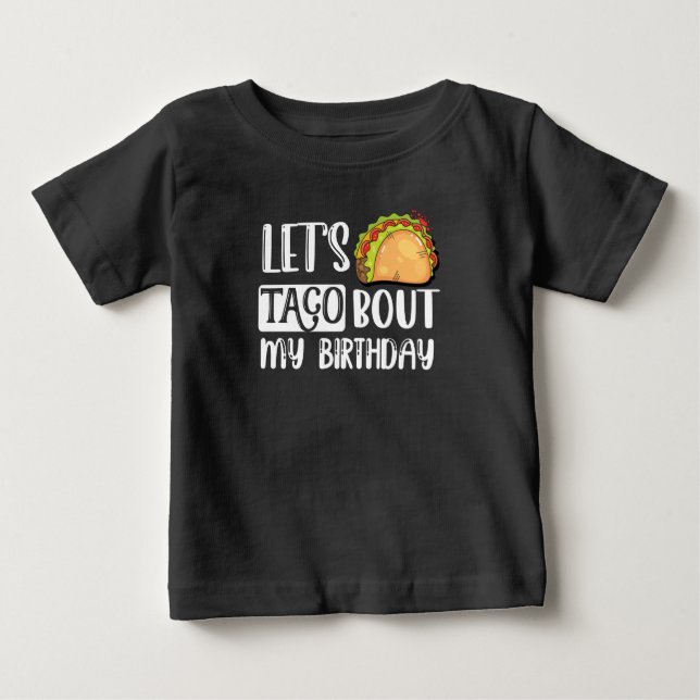 Let's Taco Bout My Birthday Tacos Lover Gift Baby T-Shirt (Front)
