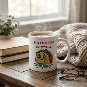 Let's Taco 'Bout My Feelings Funny Crying Taco Coffee Mug