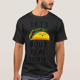 Lets Taco Bout Real Estate  Broker Realtor _1  T-Shirt