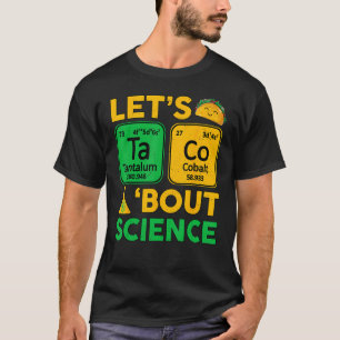 Lets Taco Bout Science  Chemistry STEM  Teacher T-Shirt
