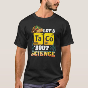 Let's Taco 'bout Science Food Pun Funny Cinco De M T-Shirt