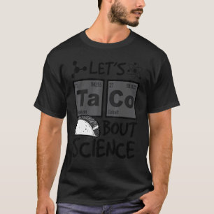 Let's Taco 'bout Science Food Pun Funny Cinco De M T-Shirt