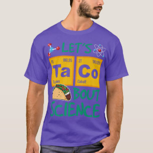 Let's Taco 'Bout Science, Food Pun, Funny Cinco de T-Shirt