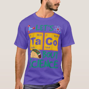 Let's Taco 'Bout Science, Food Pun, Funny Cinco de T-Shirt
