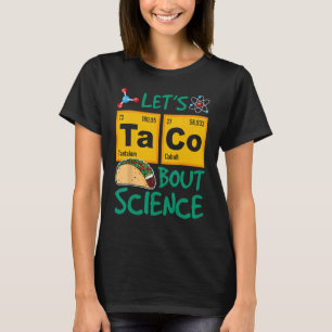 Let's Taco 'Bout Science, Food Pun, Funny Cinco de T-Shirt