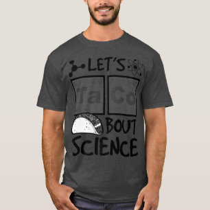 Let's Taco 'Bout Science, Food Pun, Funny Cinco de T-Shirt