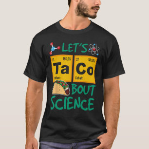 Let's Taco 'Bout Science, Food Pun, Funny Cinco de T-Shirt