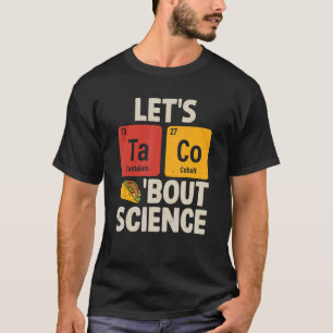 Let's Taco Bout Science Funny Tacos Chemical Pun T T-Shirt