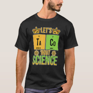 Let's Taco Bout Science Periodic Table Chemistry T T-Shirt