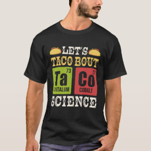 Let's Taco Bout Science Periodic Table Chemistry T T-Shirt