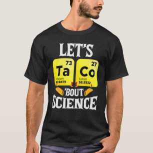 Lets Taco Bout Science Phisics And Chemistry Teac T-Shirt