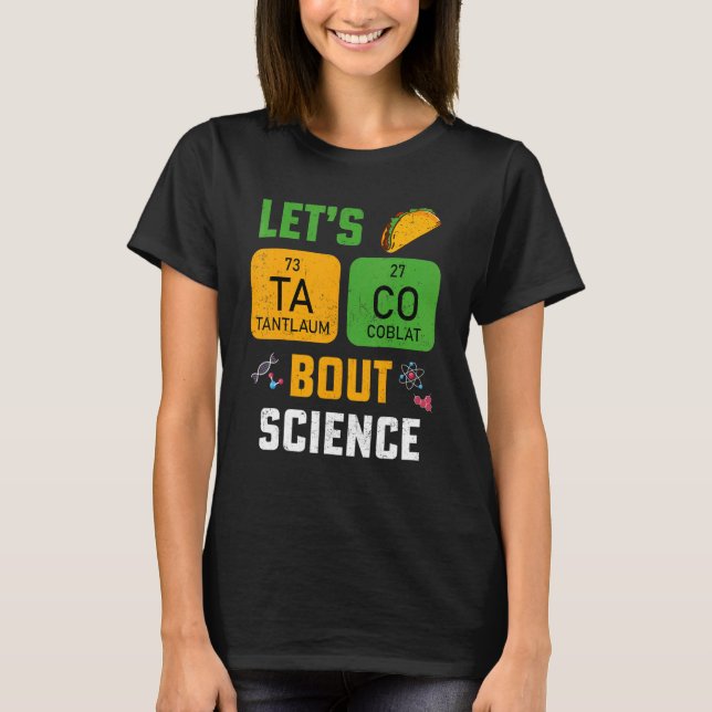 Let's Taco 'Bout Science Pun Teacher Science For M T-Shirt (Front)