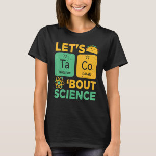 Let's Taco 'bout Science Science Teacher T-Shirt