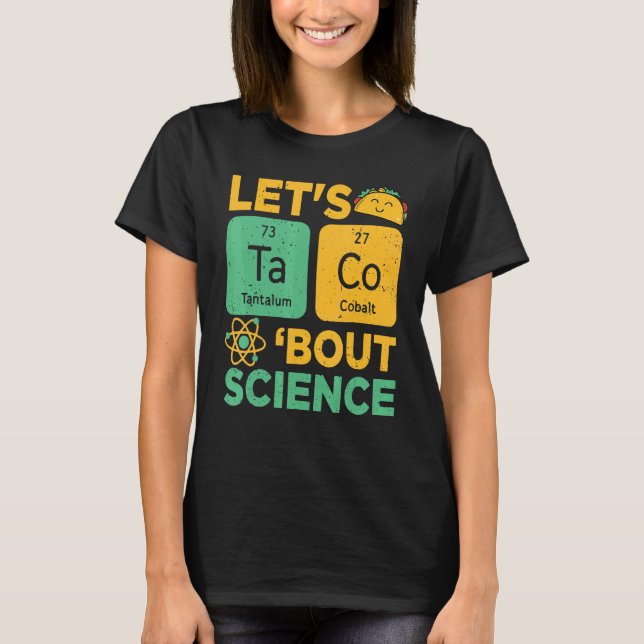 Let's Taco 'bout Science   Science Teacher T-Shirt (Front)