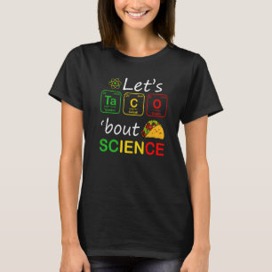 Let's Taco 'Bout Science Tacos  Back To School T-Shirt