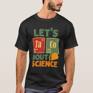 Let's Taco 'Bout Science  Teacher Student Outfit 5 T-Shirt