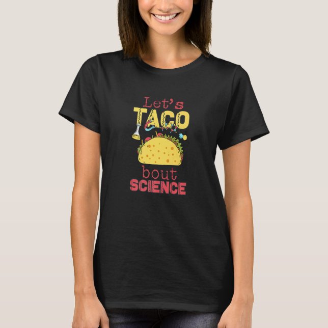 Let's Taco 'Bout Science  Teacher Student Outfit   T-Shirt (Front)