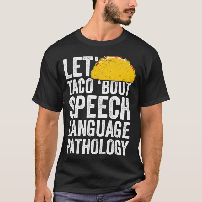 Lets Taco Bout Speech Language Pathology T-Shirt S (Front)