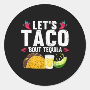 Lets Taco Bout Tequila Cinco De Mayo  Classic Round Sticker