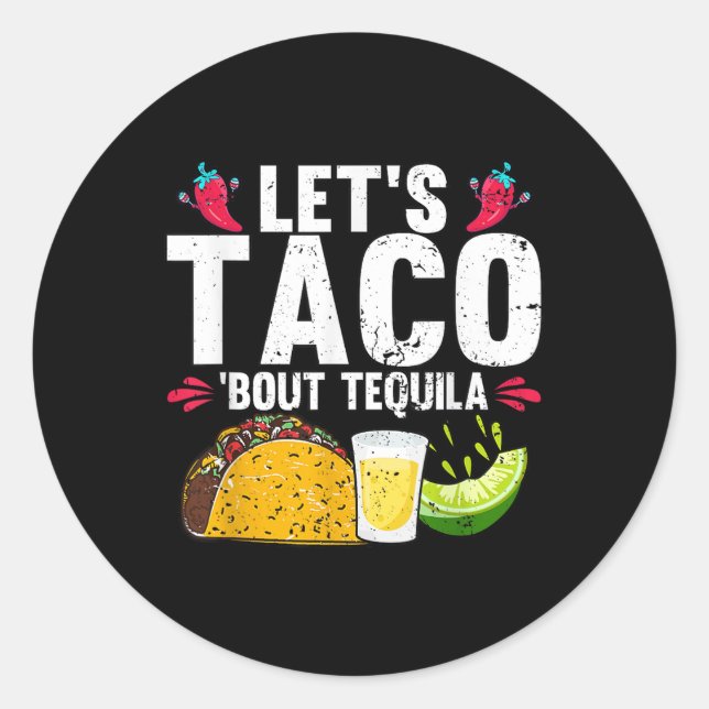 Lets Taco Bout Tequila Cinco De Mayo  Classic Round Sticker (Front)