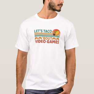 Let's Taco "Bout Video Games Funny Tacos Foodie Ga T-Shirt