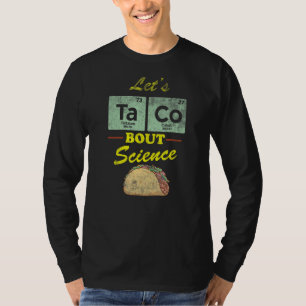Let's Taco Distressed Quote 'bout Science Pun Sci T-Shirt