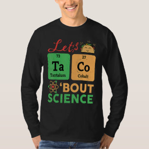 Lets Tacos Bout Science Chemistry Biology Physics T-Shirt