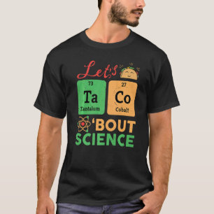 Lets Tacos Bout Science Chemistry Biology Physics T-Shirt