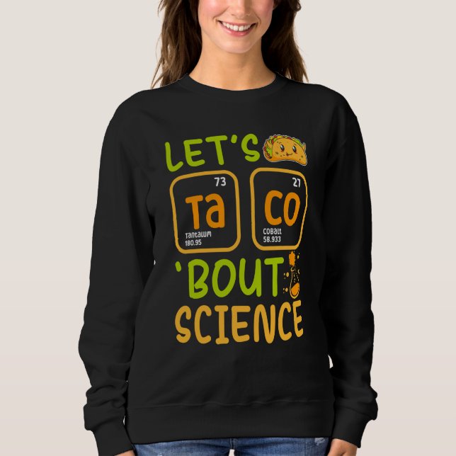 Lets Tacos Bout Science Chemistry Teacher Pun Stud Sweatshirt (Front)