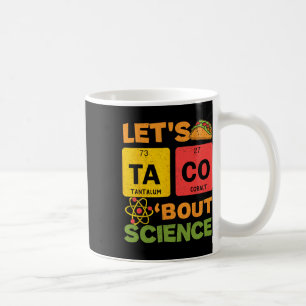 Lets Tacos Bout Science Cinco De Mayo Scientist Te Coffee Mug